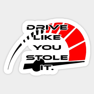 Drive like you stole it, with rpm Sticker